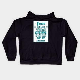 Just keep going. Everybody gets better if they keep at it. Kids Hoodie